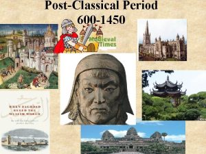 PostClassical Period 600 1450 Fall of Classic Civilizations