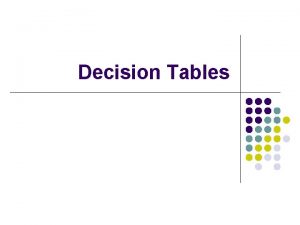 Decision Tables Modeling Logic with Decision Tables l