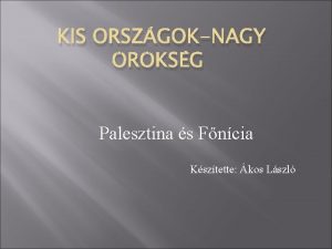 KIS ORSZGOKNAGY RKSG Palesztina s Fncia Ksztette kos