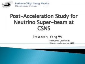 PostAcceleration Study for Neutrino Superbeam at CSNS PresenterYang