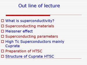 Out line of lecture What is superconductivity Superconducting