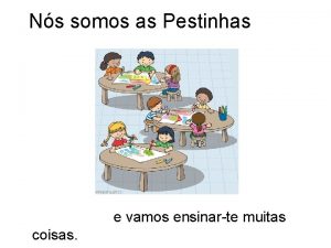 Ns somos as Pestinhas e vamos ensinarte muitas