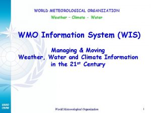 WORLD METEOROLOGICAL ORGANIZATION Weather Climate Water WMO Information