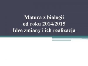 Matura z biologii od roku 20142015 Idee zmiany