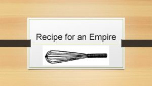 What is the recipe for an empire