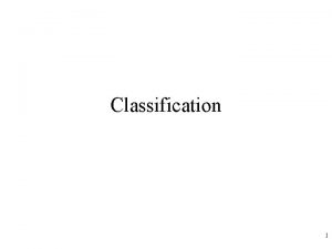 Classification 1 l Classification predict categorical class labels