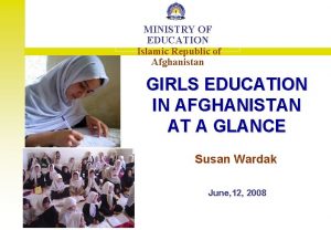 MINISTRY OF EDUCATION Islamic Republic of Afghanistan GIRLS