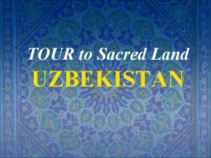 TOUR to Sacred Land UZBEKISTAN UZBEKISTAN on the