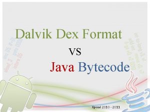 Dalvik Dex Format VS Java Bytecode Xpos 2010