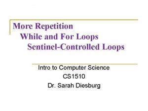 More Repetition While and For Loops SentinelControlled Loops
