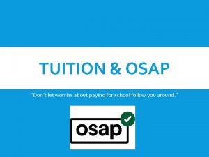 TUITION OSAP Dont let worries about paying for