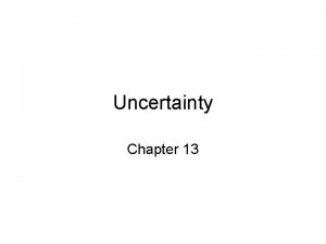 Uncertainty Chapter 13 Outline Uncertainty Probability Syntax and Uncertainty Chapter 13 Outline Uncertainty Probability Syntax and