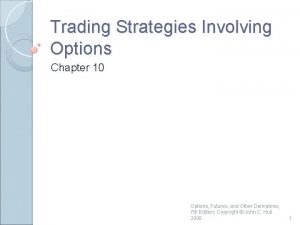 Trading Strategies Involving Options Chapter 10 Options Futures