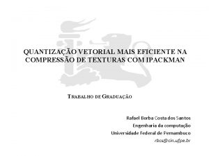 QUANTIZAO VETORIAL MAIS EFICIENTE NA COMPRESSO DE TEXTURAS