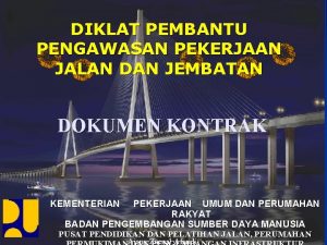 DIKLAT PEMBANTU PENGAWASAN PEKERJAAN JALAN DAN JEMBATAN DOKUMEN