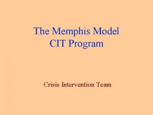 The Memphis Model CIT Program Crisis Intervention Team