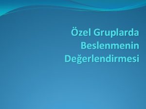 zel Gruplarda Beslenmenin Deerlendirmesi 1 2 3 4