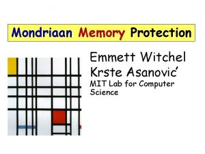 Mondriaan Memory Protection Emmett Witchel Krste Asanovic MIT