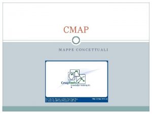 CMAP MAPPE CONCETTUALI Definizione Una mappa concettuale uno