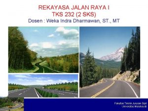 REKAYASA JALAN RAYA I TKS 232 2 SKS