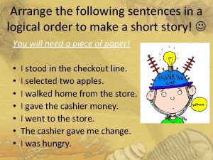 Arrange the following sentences to form a logical sequence