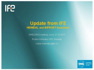 Update from IFE HEIMDAL and BIFROST beamlines SHIELDING