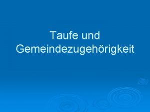 Taufe und Gemeindezugehrigkeit Wie hngen Taufe und die