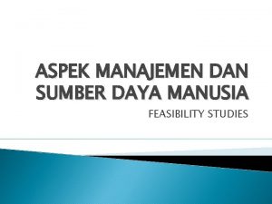ASPEK MANAJEMEN DAN SUMBER DAYA MANUSIA FEASIBILITY STUDIES