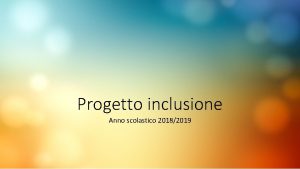 Progetto inclusione Anno scolastico 20182019 DOCENTI REFERENTI Prof