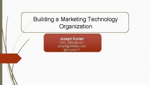 Building a Marketing Technology Organization Joseph Kurian CEO