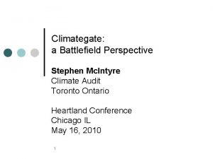 Climategate a Battlefield Perspective Stephen Mc Intyre Climate