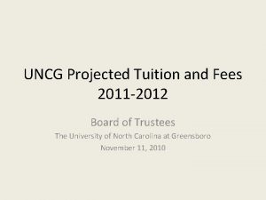 UNCG Projected Tuition and Fees 2011 2012 Board