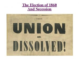 The Election of 1860 And Secession Abraham Lincolns