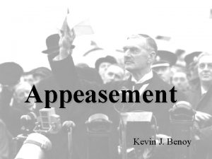 Appeasement Kevin J Benoy Definition The policy followed