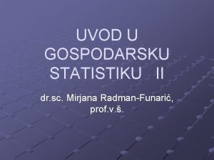 UVOD U GOSPODARSKU STATISTIKU II dr sc Mirjana