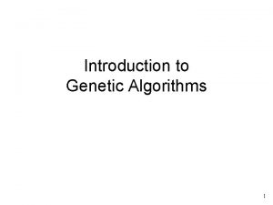 Introduction to Genetic Algorithms 1 Genetic Algorithms What