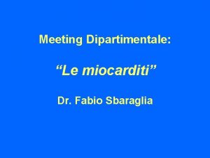 Meeting Dipartimentale Le miocarditi Dr Fabio Sbaraglia Definizione