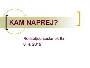 KAM NAPREJ Roditeljski sestanek 8 r 8 4