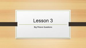Examples of big picture questions