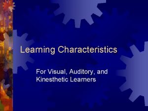 Learning Characteristics For Visual Auditory and Kinesthetic Learners