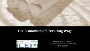 The Economics of Prevailing Wage Frank Manzo IV