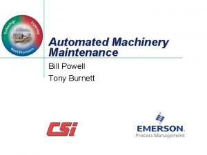 Automated Machinery Maintenance Bill Powell Tony Burnett Agenda