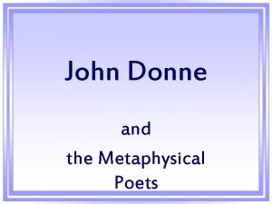 John donne as a metaphysical poet John donne as a metaphysical poet