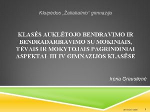 Klaipdos aliakalnio gimnazija KLASS AUKLTOJO BENDRAVIMO IR BENDRADARBIAVIMO