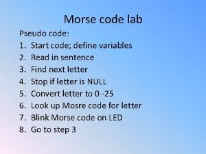 Morse code lab Pseudo code 1 Start code