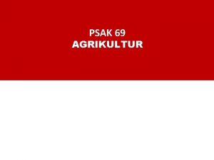 PSAK 69 AGRIKULTUR Agenda 1 Latar Belakang Ruang