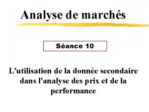 Analyse de marchs Sance 10 Lutilisation de la