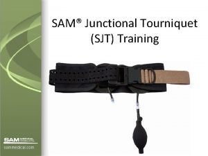 SAM Junctional Tourniquet SJT Training sammedical com Force