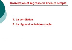 Corrlation et rgression linaire simple 1 La corrlation