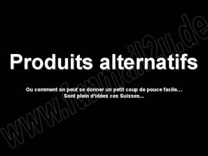 Produits alternatifs Ou comment on peut se donner